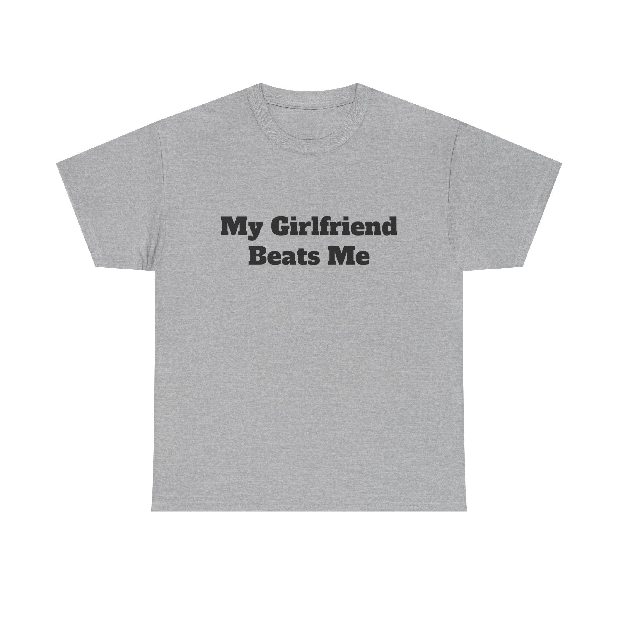 "My Girlfriend Beats Me" Funny T-Shirt