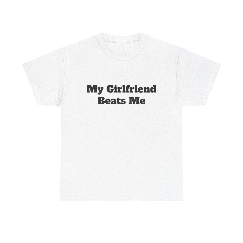 "My Girlfriend Beats Me" Funny T-Shirt