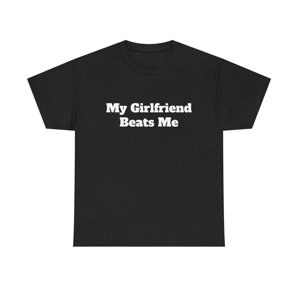"My Girlfriend Beats Me" Funny T-Shirt